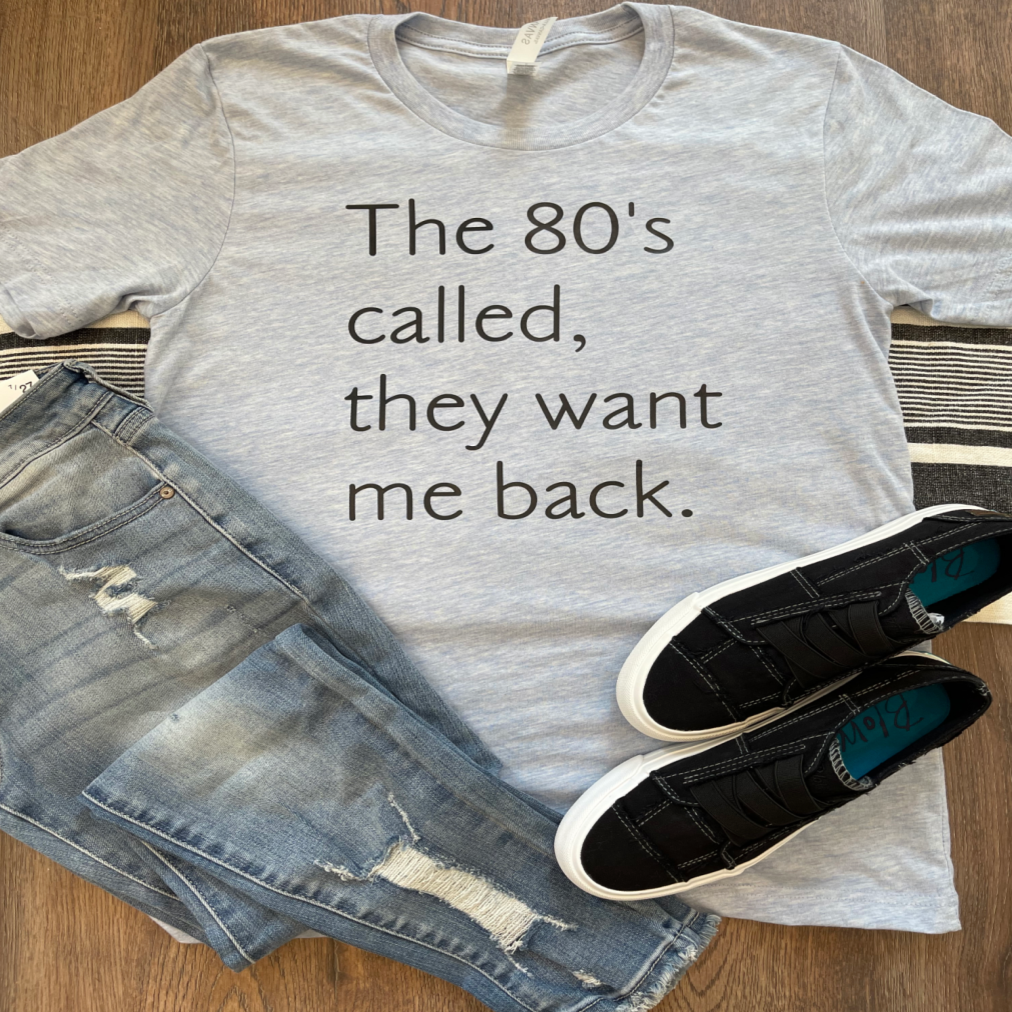 The 80's Called, They Want Me Back Tee